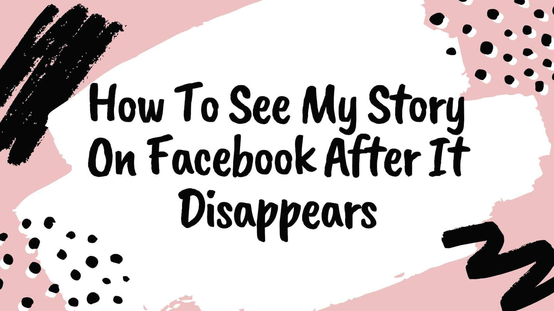 how-to-see-my-story-on-facebook-after-it-disappears-fbpassport